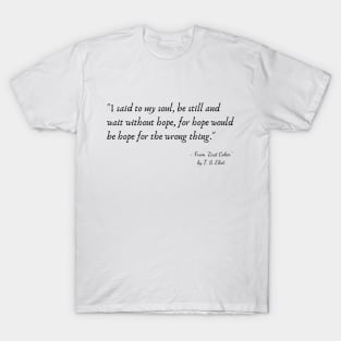 A Quote from "East Coker" by T. S. Eliot T-Shirt